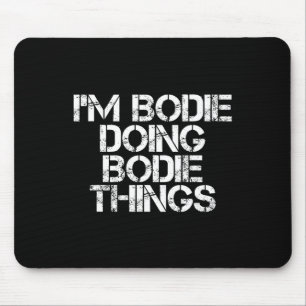 Ich bin Bodie Doing Bodie Things Name Funny Birthd Mousepad