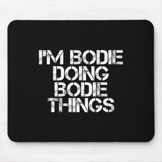 Ich bin Bodie Doing Bodie Things Name Funny Birthd Mousepad (Vorne)