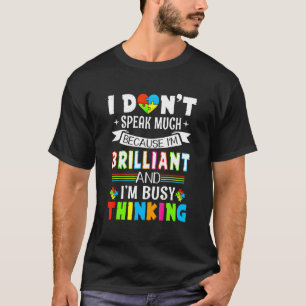 Ich bin brillant, ich spreche nicht viel Autismus  T-Shirt