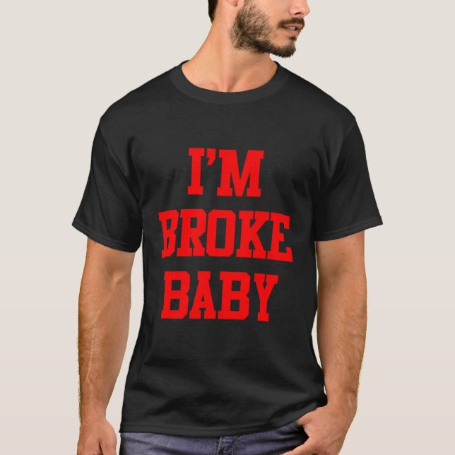 Ich bin Broke Baby T-Shirt (Vorderseite)