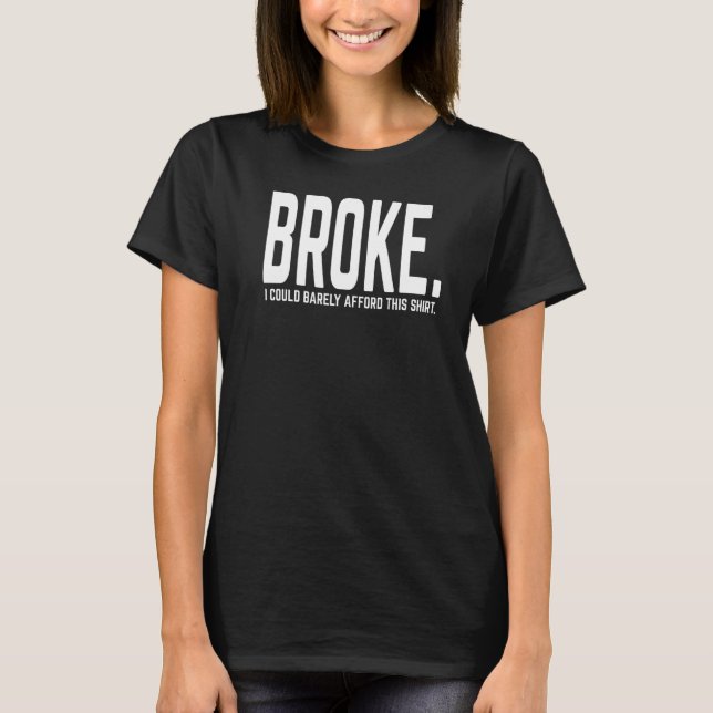 Ich bin Broke Barely Afford das hier T-Shirt (Vorderseite)