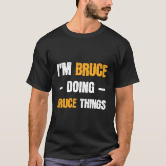 Ich bin Bruce, der Bruce tut, was Witziger Name Br T-Shirt