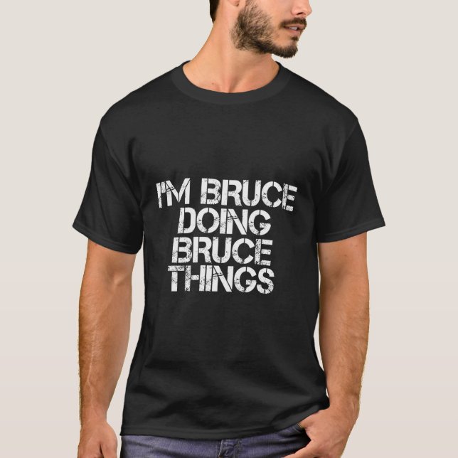 Ich bin Bruce und mache Brüce-Dinge T-Shirt (Vorderseite)
