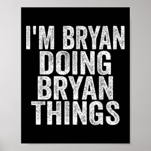 Ich bin Bryan Doing Bryan Things Funny Sprichwort Poster