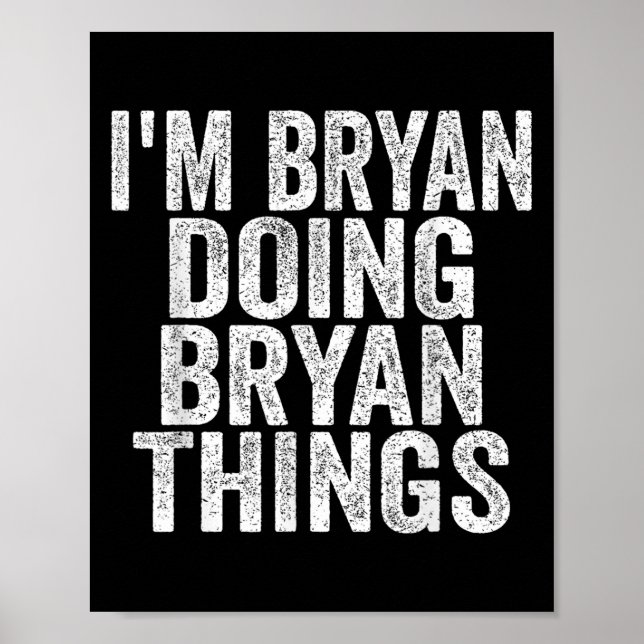 Ich bin Bryan Doing Bryan Things Funny Sprichwort  Poster (Vorne)