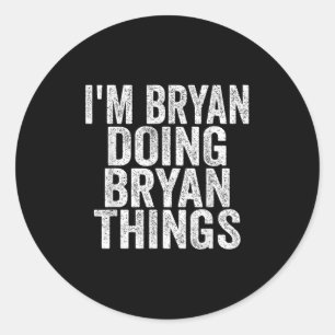 Ich bin Bryan Doing Bryan Things Funny Sprichwort Runder Aufkleber