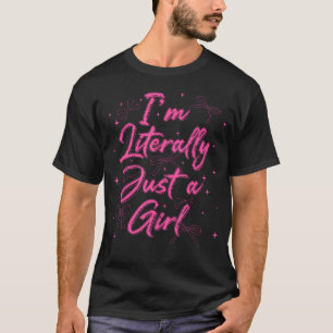 ICH bin buchstäblich nur ein Mädchen Rosa Kokette T-Shirt