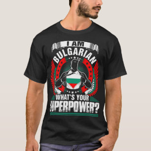 Ich bin Bulgarin What Your Superpower Tshirt