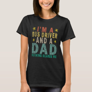 Ich bin Busfahrer und Vater. Nichts stört mich. T-Shirt