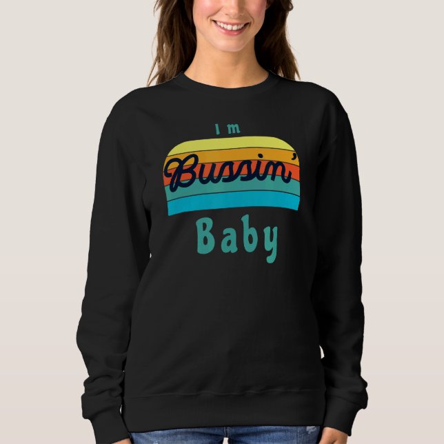 Ich bin Bussin' Baby Sweatshirt (Vorderseite)