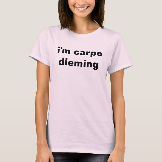 Ich bin Carpe-Dieming T-Shirt (Vorderseite)