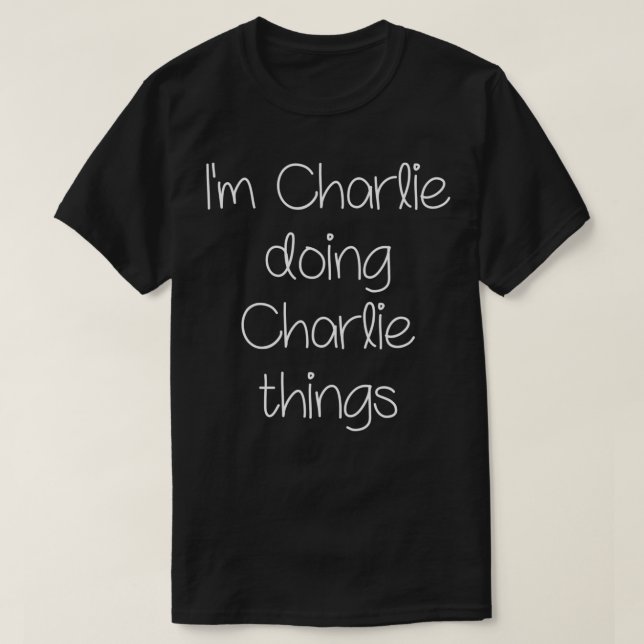 Ich bin CHARLIE und mache lustige Dinge Frauen Geb T-Shirt (Design vorne)