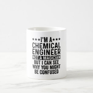Ich bin Chemieingenieur und kein Zauberkünstler Kaffeetasse