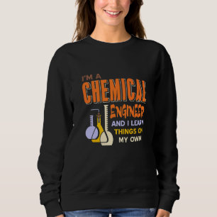 Ich bin Chemieingenieur und lerne Dinge, die ich s Sweatshirt