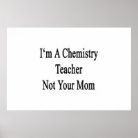 Ich bin Chemielehrer, nicht Ihre Mama