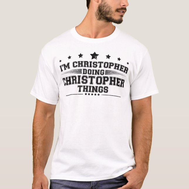 Ich bin Christopher, der Christopher-Sachen macht T-Shirt (Vorderseite)