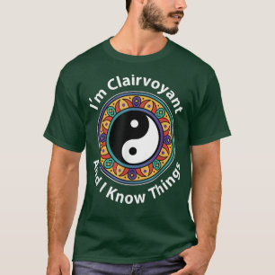 Ich bin Clairvoyant und ich kenne Dinge Funny YinY T-Shirt