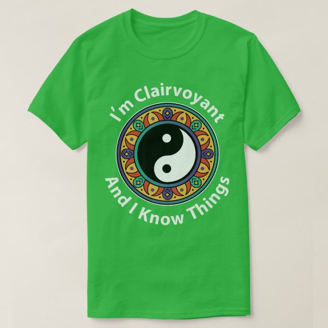 Ich bin Clairvoyant und ich kenne Dinge Funny YinY T-Shirt (Design vorne)