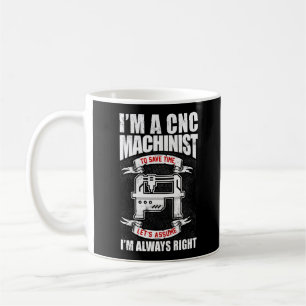 Ich bin CNC-Machinistin und habe immer recht Kaffeetasse