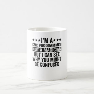 Ich bin CNC-Programmierer und kein Zauberkünstler Kaffeetasse