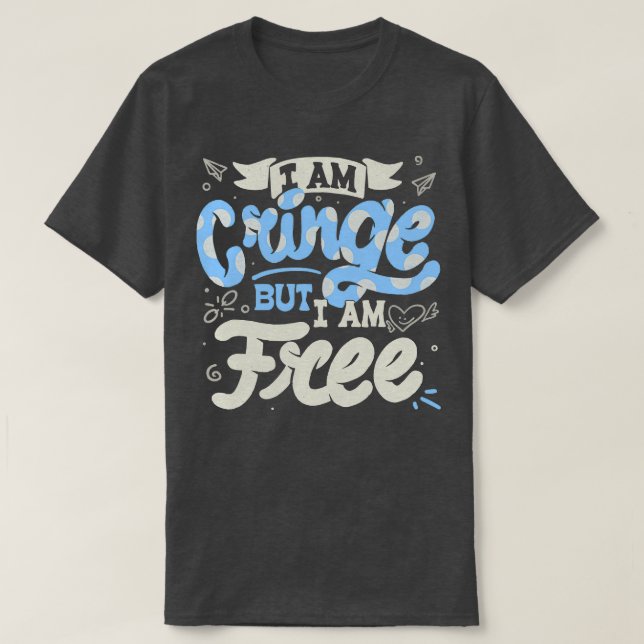 Ich bin Cringe, aber ich bin frei von Tobe Fonseca T-Shirt (Design vorne)