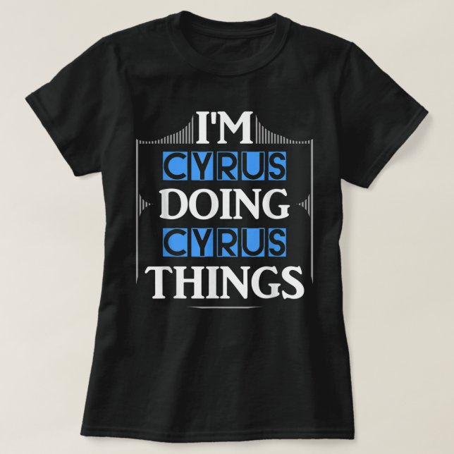 Ich bin Cyrus machen Cyrus Dinge Funny Vorname Ges T-Shirt (Design vorne)