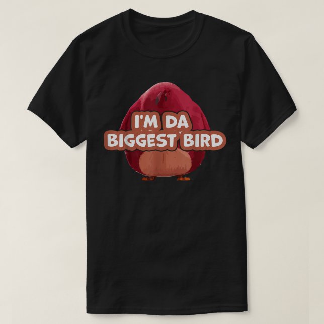 Ich bin Da Biggest Bird , ich bin das größte Vogel T-Shirt (Design vorne)
