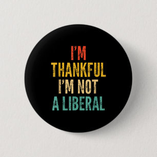 Ich bin dankbar, dass ich kein Liberaler bin - Lus Button