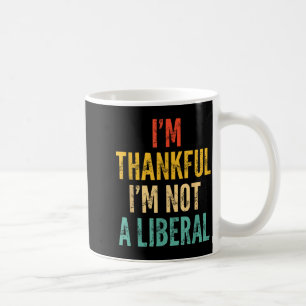 Ich bin dankbar, dass ich kein Liberaler bin - Lus Kaffeetasse