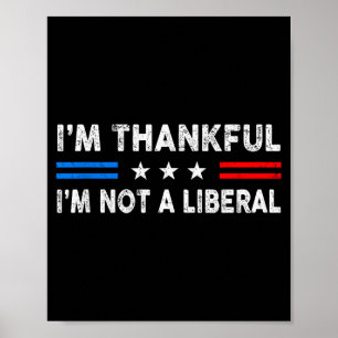 Ich bin dankbar, dass ich kein Liberaler bin, lust Poster