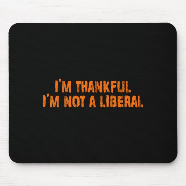 Ich bin dankbar, dass ich kein Liberaler bin Lusti Mousepad (Vorne)