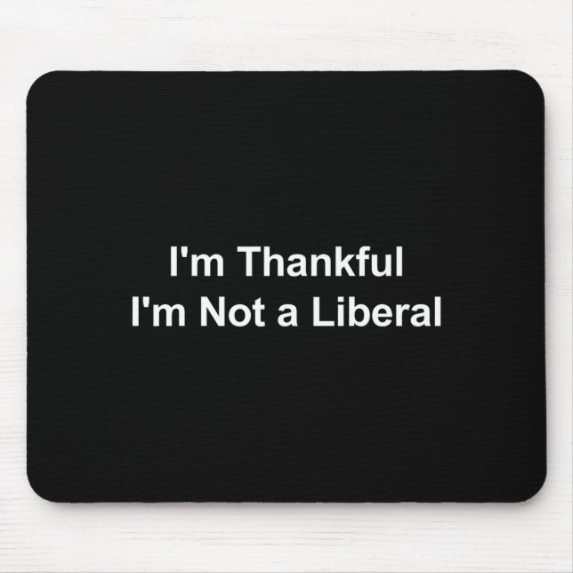 Ich bin dankbar, dass ich kein Liberaler bin Lusti Mousepad (Vorne)
