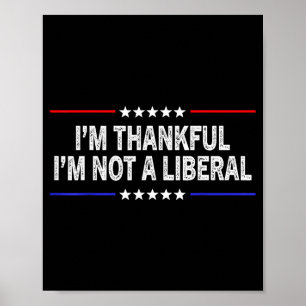 Ich bin dankbar, dass ich kein Liberaler bin Poster