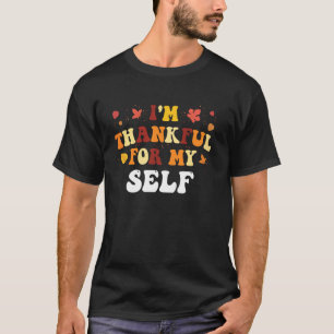 Ich bin dankbar für mich selbst Lustig Selbst Than T-Shirt