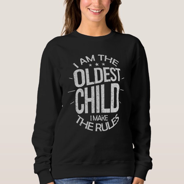 Ich bin das älteste Kind, ich mache die Regeln Sweatshirt (Vorderseite)