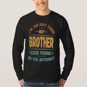 Ich bin das Beste, was mein Bruder je im Internet T-Shirt