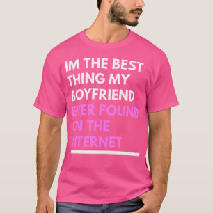 ICH BIN DAS Beste, was mein Freund je im Internet T-Shirt