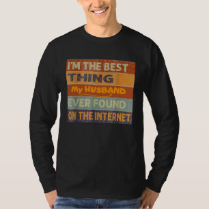 Ich bin das Beste, was mein Mann je im Internet ge T-Shirt