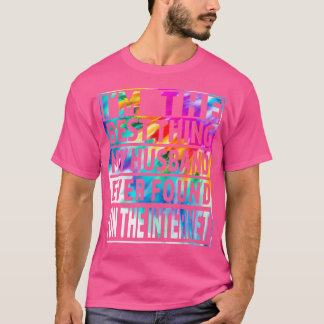 Ich bin das Beste, was mein Mann je im Internet ge T-Shirt