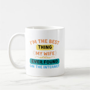 Ich bin das Beste, was meine Ehefrau gefunden hat, Kaffeetasse