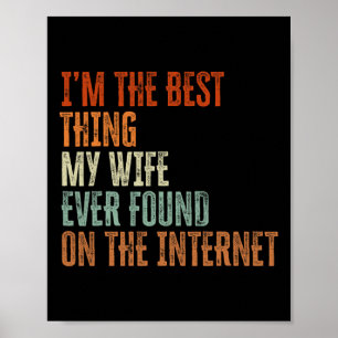 Ich bin das Beste, was meine Ehefrau im Internet g Poster