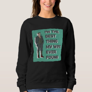 Ich bin das Beste, was meine Ehefrau je im Interne Sweatshirt