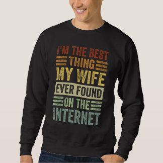 Ich bin das Beste, was meine Ehefrau je im Interne Sweatshirt