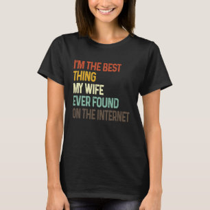 Ich bin das Beste, was meine Ehefrau je im Interne T-Shirt