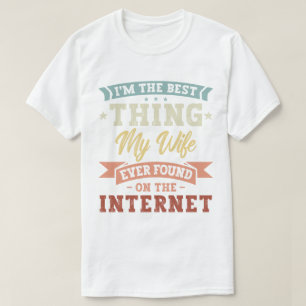 Ich bin das Beste, was meine Ehefrau je im Interne T-Shirt