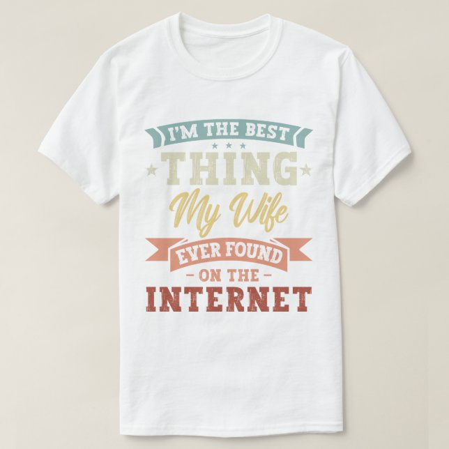 Ich bin das Beste, was meine Ehefrau je im Interne T-Shirt (Design vorne)