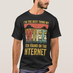 Ich bin das Beste, was meine Ehefrau je im Interne T-Shirt