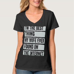 Ich bin das Beste, was meine Ehefrau je im Interne T-Shirt