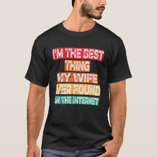 Ich bin das Beste, was meine Ehefrau je im Interne T-Shirt
