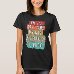 Ich bin das Beste, was meine Ehefrau je im Interne T-Shirt